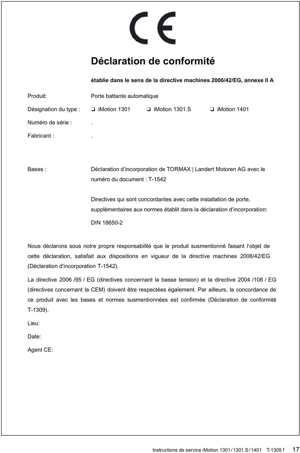 Bases : Déclaration d incorporation de TORMAX Landert Motoren AG avec le numéro du document : T-1542 Directives qui sont concordantes avec cette installation de porte, supplèmentaires aux normes