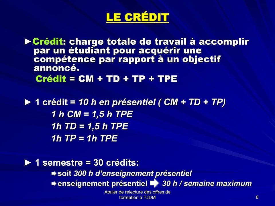 Crédit = CM + TD + TP + TPE 1 crédit = 10 h en présentiel ( CM + TD + TP) 1 h CM = 1,5 h TPE