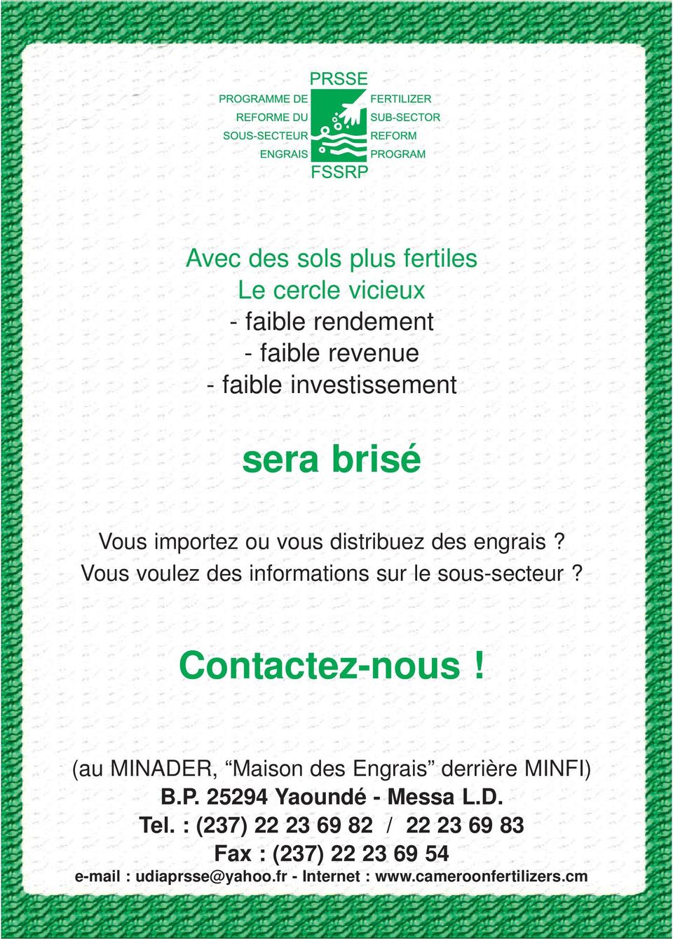 Contactez-nous! (au MINADER, Maison des Engrais derrière MINFI) B.P. 25294 Yaoundé - Messa L.D. Tel.