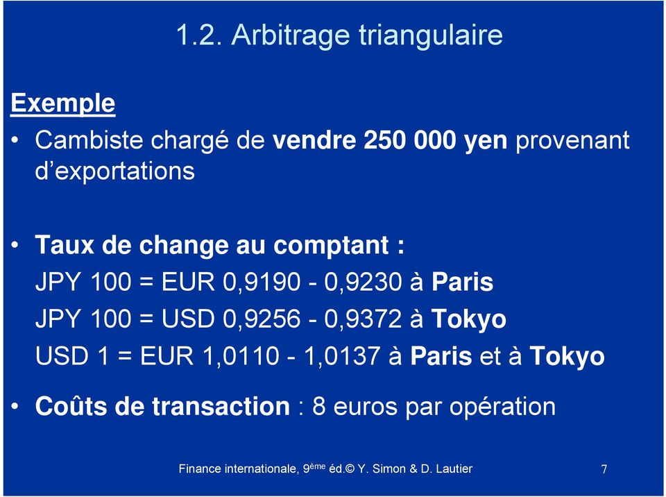= USD 0,9256-0,9372 à Tokyo USD 1 = EUR 1,0110-1,0137 à Paris et à Tokyo Coûts de