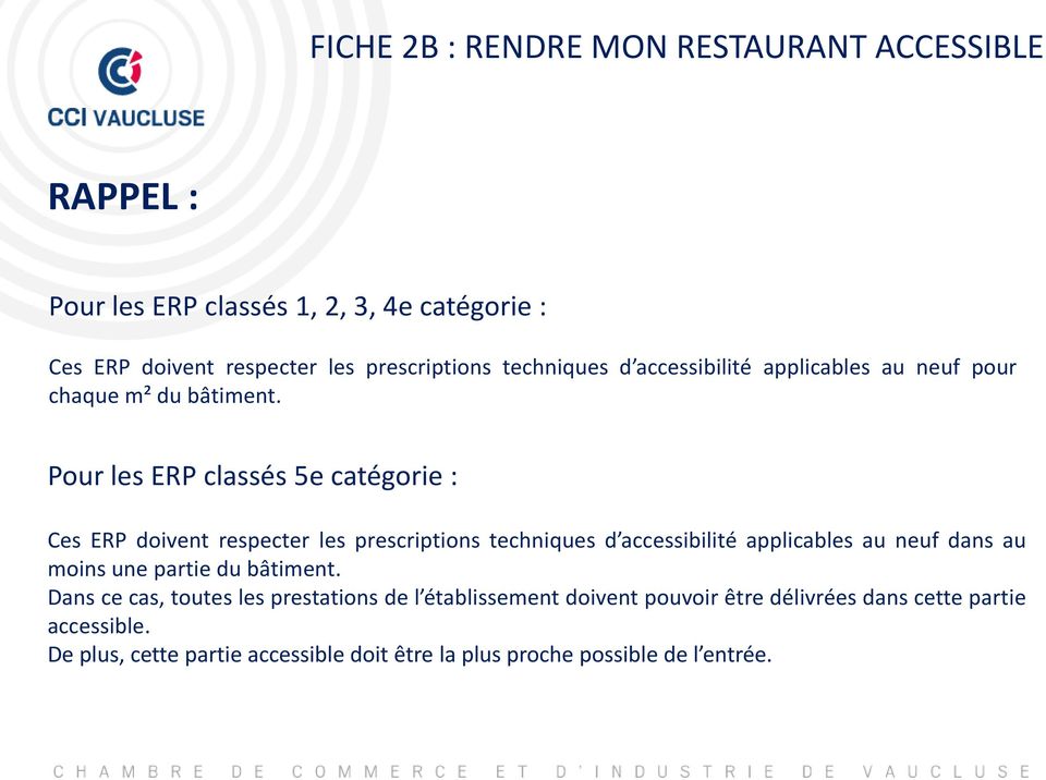 Pour les ERP classés 5e catégorie : Ces ERP doivent respecter les prescriptions techniques d accessibilité applicables au neuf dans