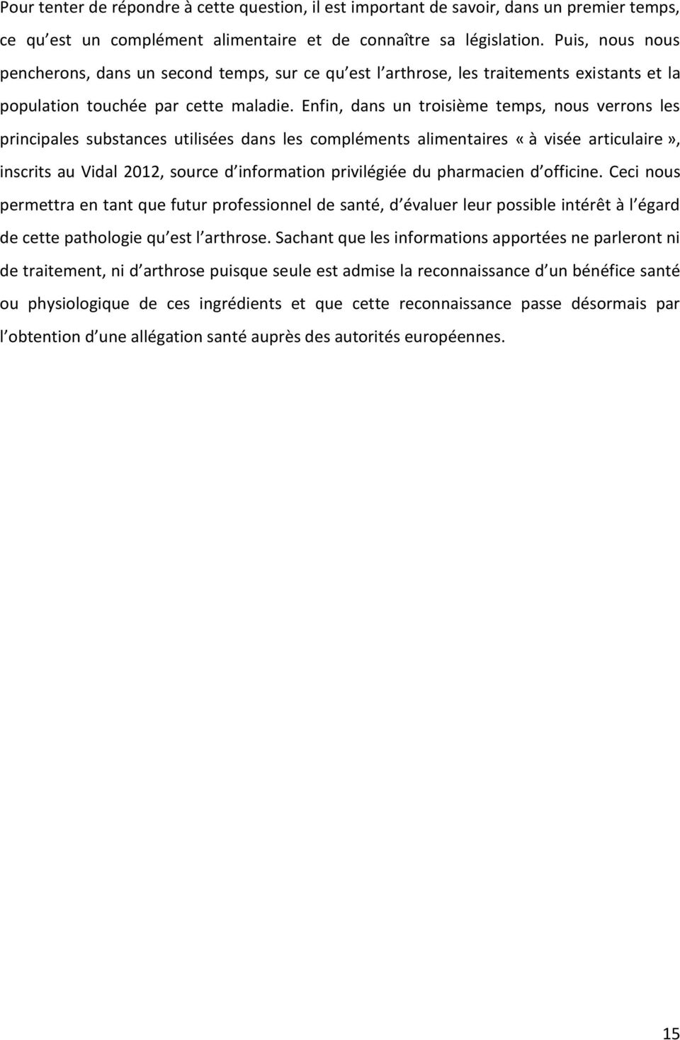 Enfin, dans un troisième temps, nous verrons les principales substances utilisées dans les compléments alimentaires «à visée articulaire», inscrits au Vidal 2012, source d information privilégiée du