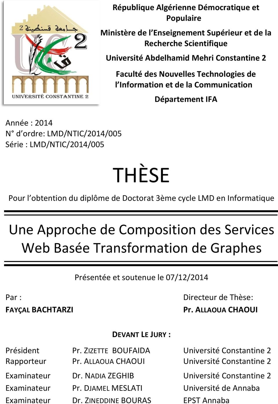 Approche de Composition des Services Web Basée Transformation de Graphes Présentée et soutenue le 07/12/2014 Par : FAYÇAL BACHTARZI Directeur de Thèse: Pr.