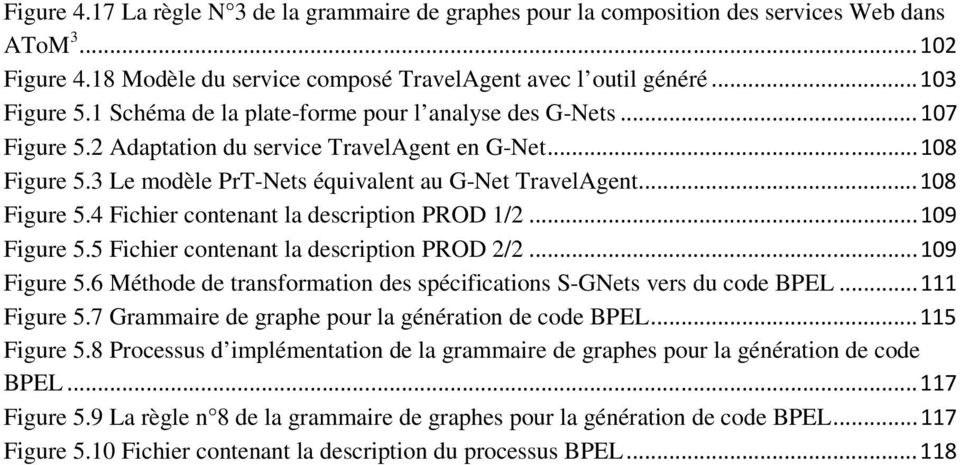 .. 109 Figure 5.5 Fichier contenant la description PROD 2/2... 109 Figure 5.6 Méthode de transformation des spécifications S-GNets vers du code BPEL... 111 Figure 5.
