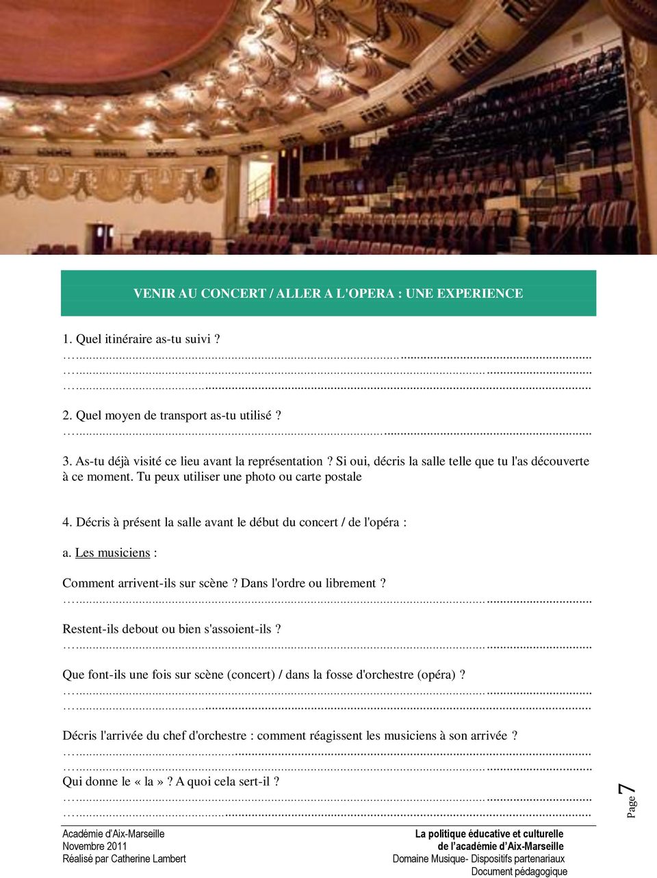 Décris à présent la salle avant le début du concert / de l'opéra : a. Les musiciens : Comment arrivent-ils sur scène? Dans l'ordre ou librement?
