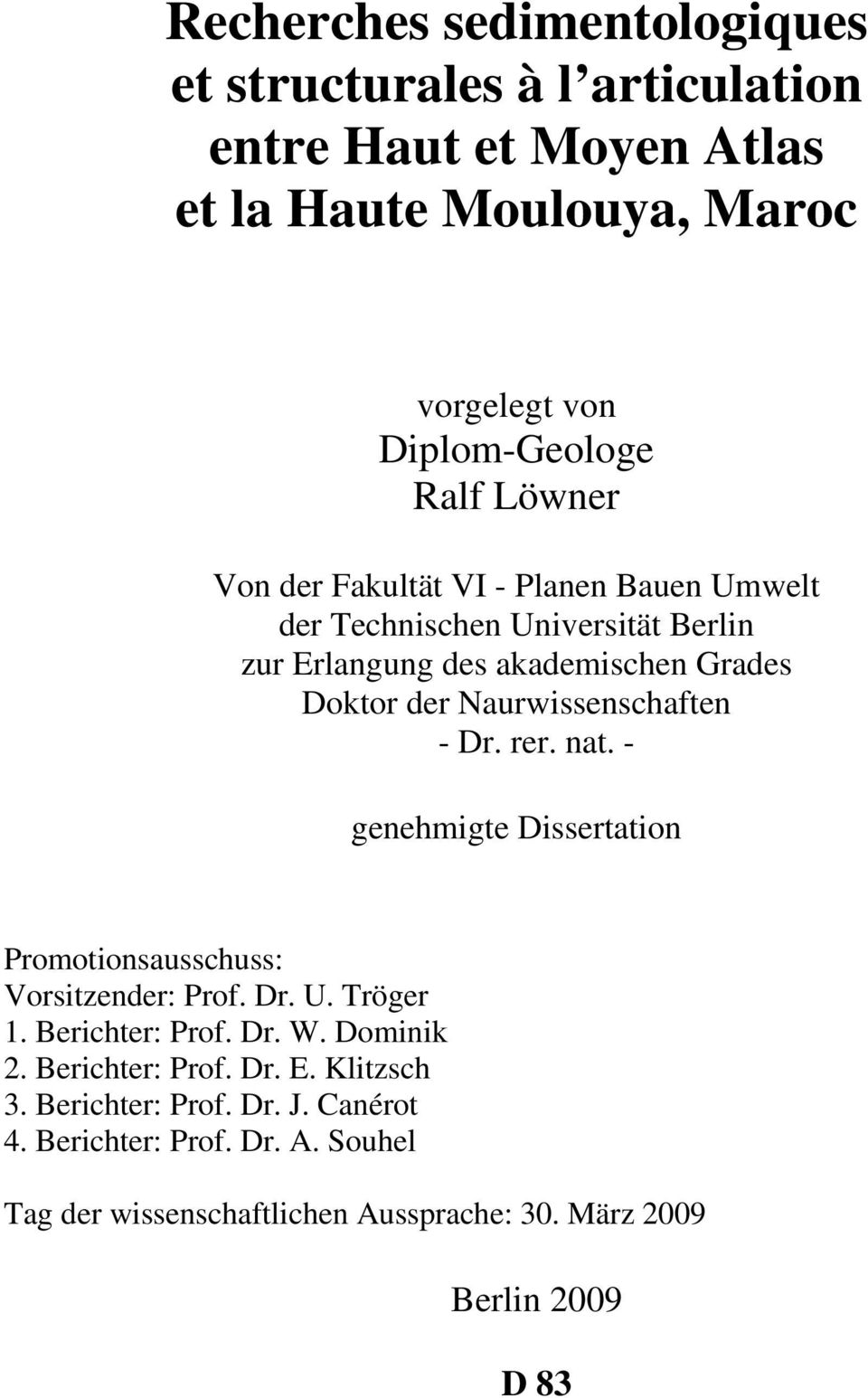- Dr. rer. nat. - genehmigte Dissertation Promotionsausschuss: Vorsitzender: Prof. Dr. U. Tröger 1. Berichter: Prof. Dr. W. Dominik 2. Berichter: Prof. Dr. E.