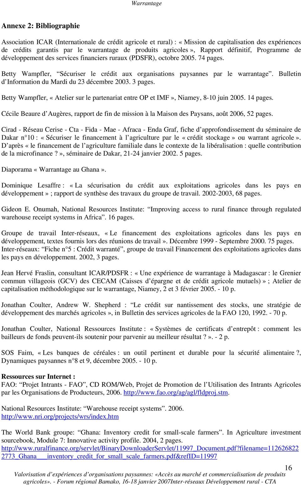 Bulletin d Information du Mardi du 23 décembre 2003. 3 pages. Betty Wampfler, «Atelier sur le partenariat entre OP et IMF», Niamey, 8-10 juin 2005. 14 pages.