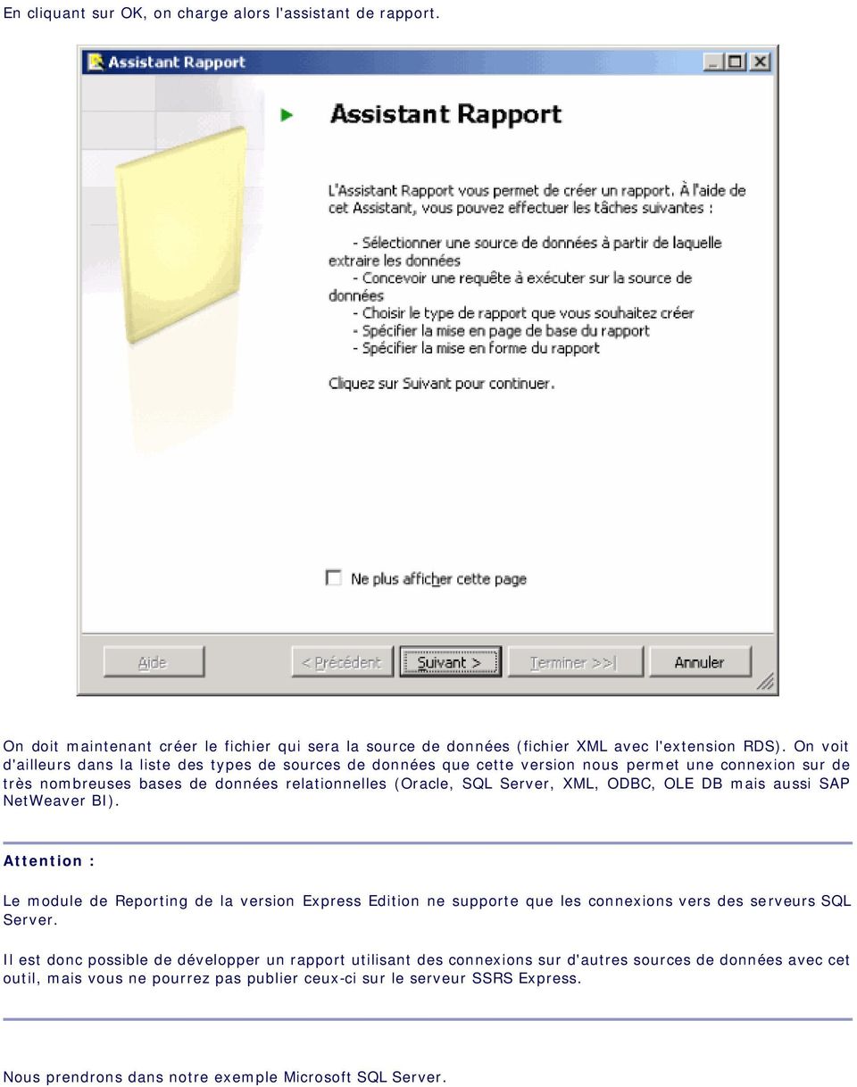 ODBC, OLE DB mais aussi SAP NetWeaver BI). Attention : Le module de Reporting de la version Express Edition ne supporte que les connexions vers des serveurs SQL Server.