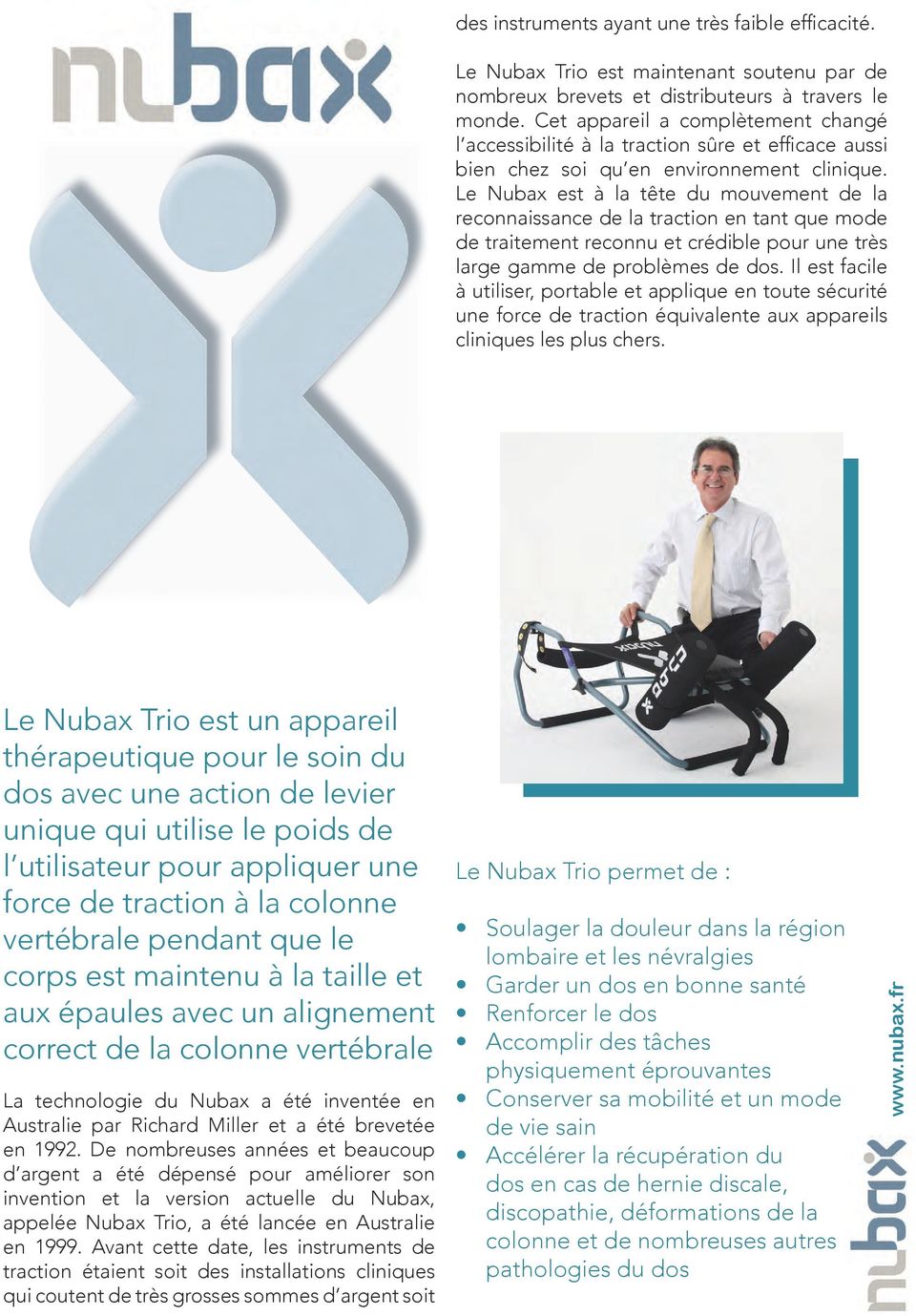 Le Nubax est à la tête du mouvement de la reconnaissance de la traction en tant que mode de traitement reconnu et crédible pour une très large gamme de problèmes de dos.