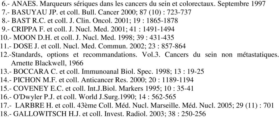 -Standards, options et recommandations. Vol.3. Cancers du sein non métastatiques. Arnette Blackwell, 1966 13.- BOCCARA C. et coll. Immunoanal Biol. Spec. 1998; 13 : 19-25 14.- PICHON M.F. et coll. Anticancer Res.