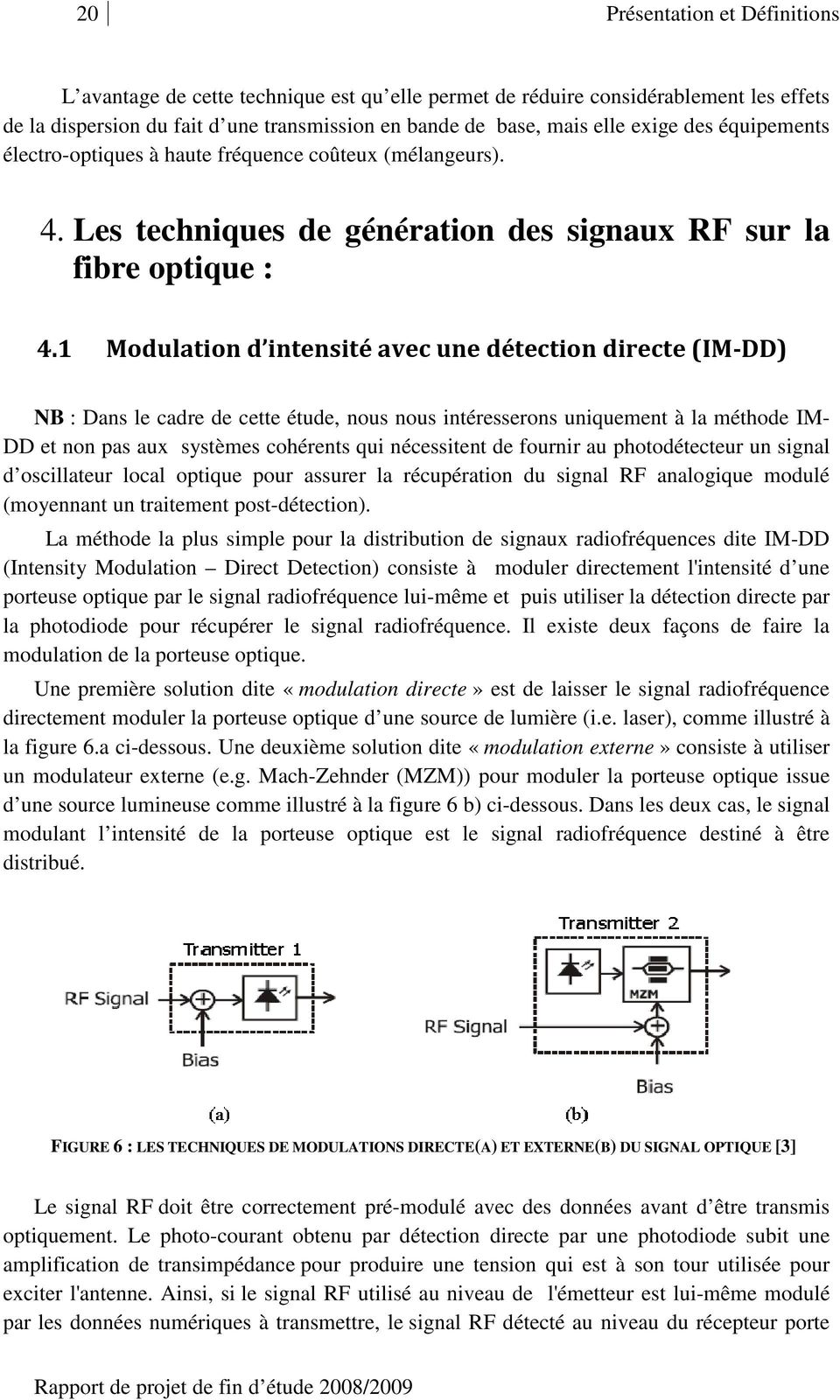 1 Modulation d intensité avec une détection directe (IM-DD) NB : Dans le cadre de cette étude, nous nous intéresserons uniquement à la méthode IM- DD et non pas aux systèmes cohérents qui nécessitent