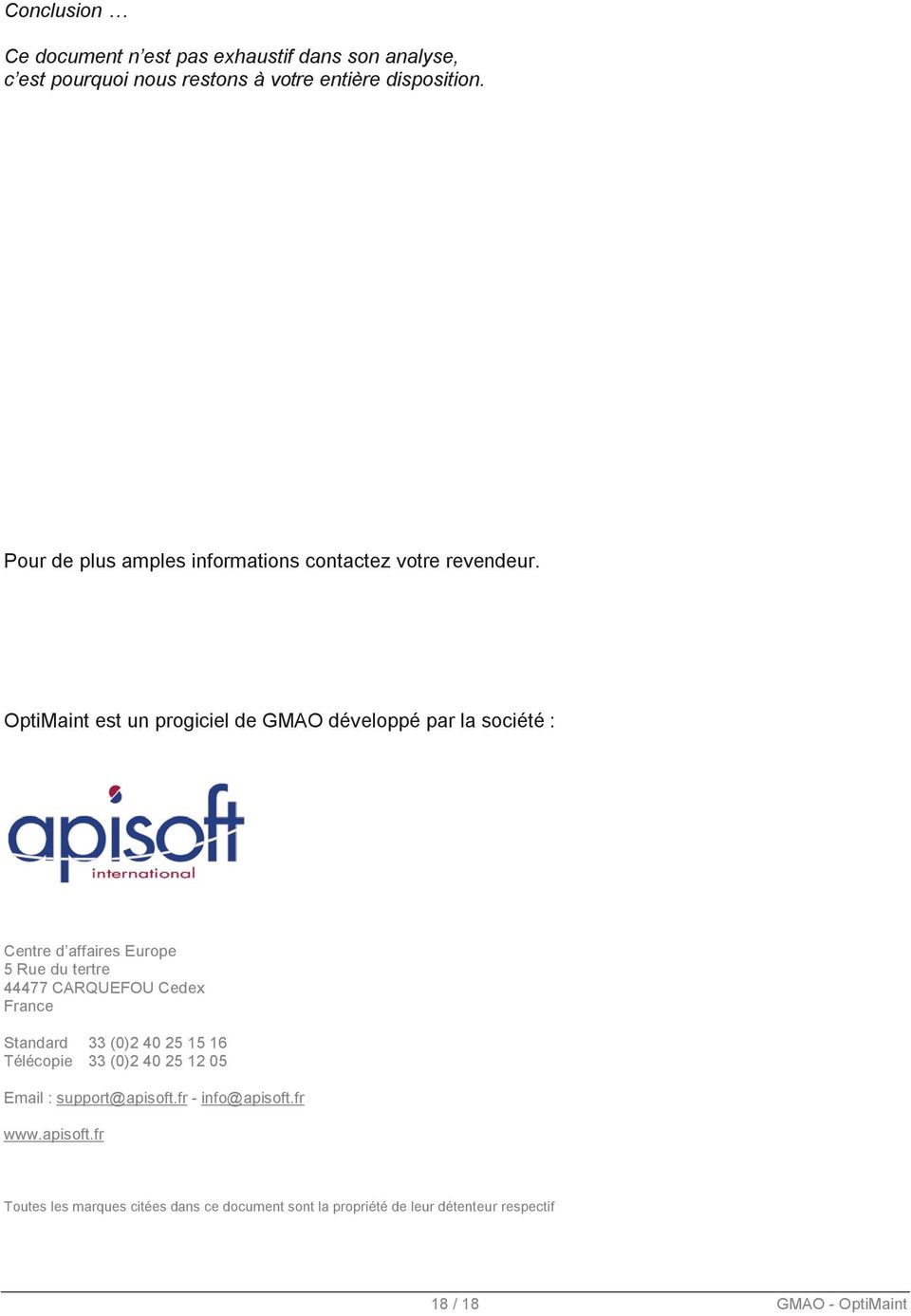 France Standard 33 (0)2 40 25 15 16 Télécopie 33 (0)2 40 25 12 05 Email : support@apisoft.