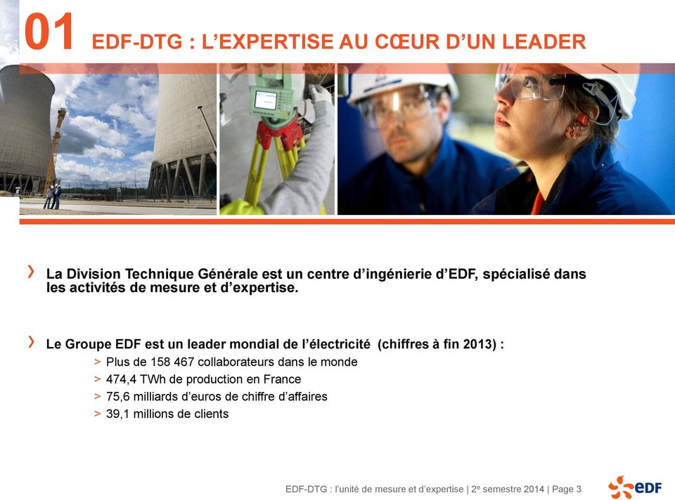 Le Groupe EDF est un leader mondial de l électricité (chiffres à fin 2013) : > Plus de 158 467 collaborateurs dans