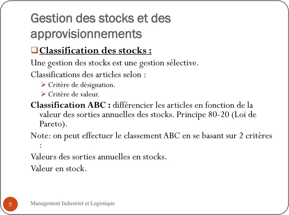 Classification ABC : différencier les articles en fonction de la valeur des sorties annuelles des stocks.