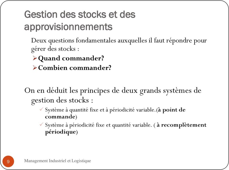 On en déduit les principes de deux grands systèmes de gestion des stocks : Système à
