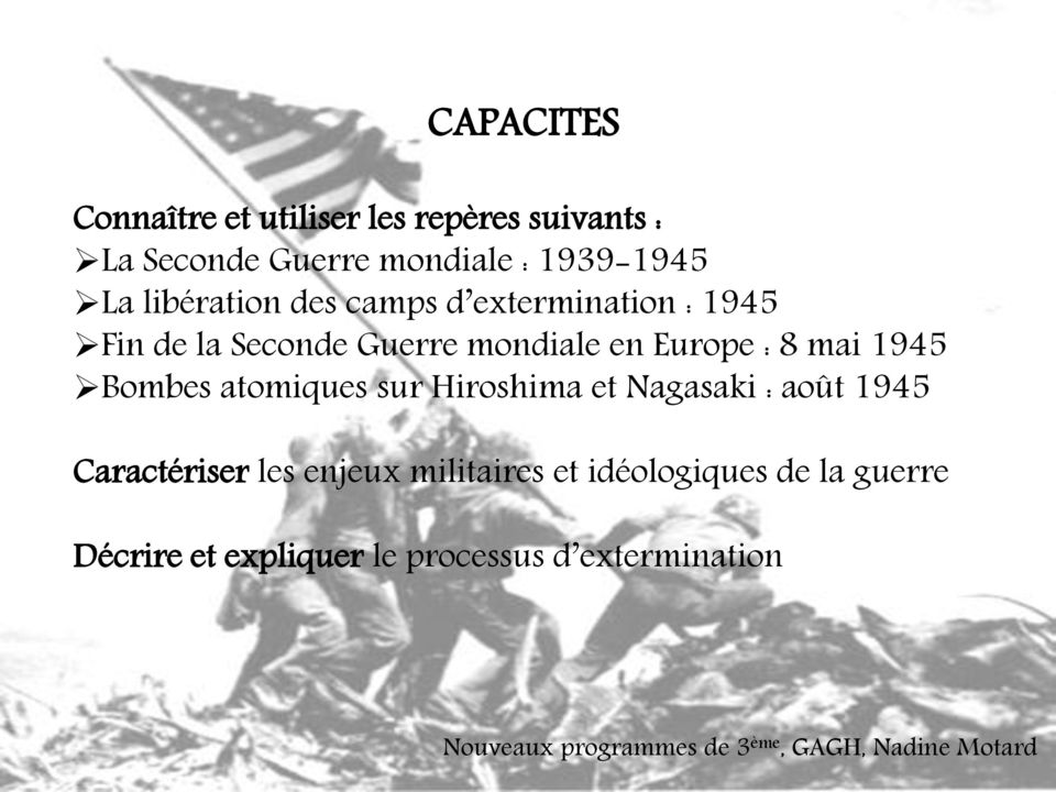 en Europe : 8 mai 1945 Bombes atomiques sur Hiroshima et Nagasaki : août 1945 Caractériser