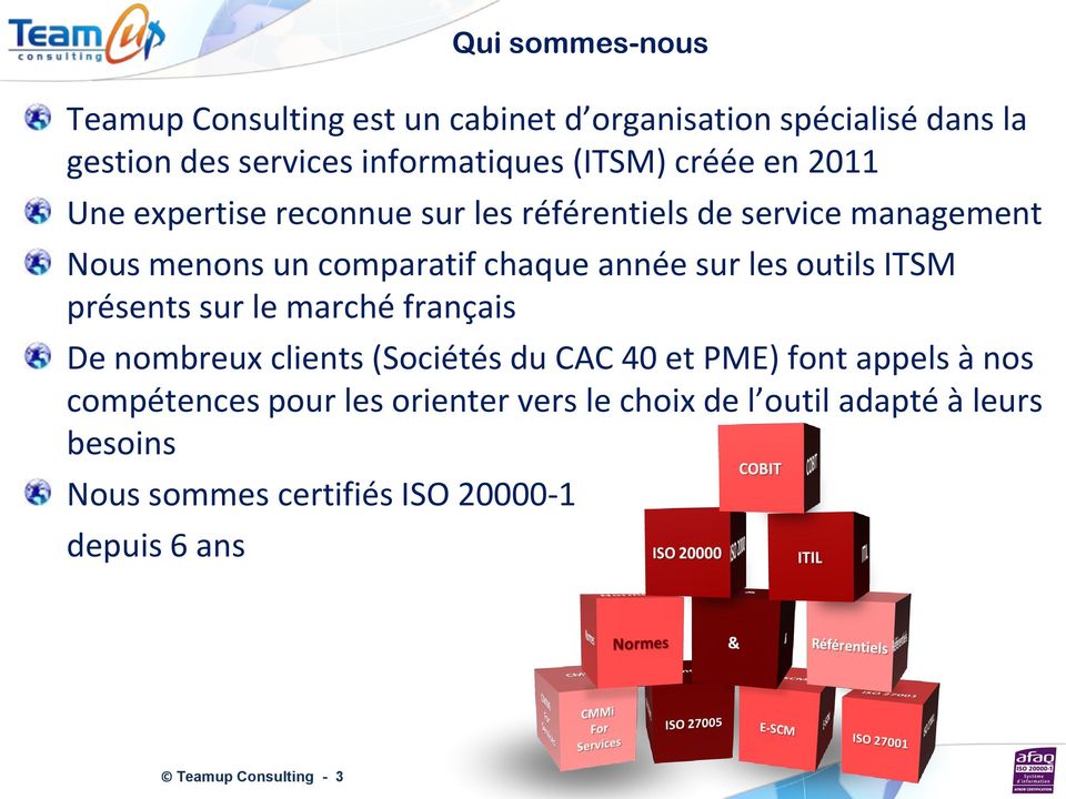 outils ITSM présents sur le marché français De nombreux clients (Sociétés du CAC 40 et PME) font appels à nos compétences pour