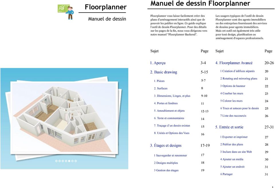 Les usagers typiques de l outil de dessin Floorplanner sont des agents immobiliers ou des entreprises fournissant des services de dessins pour agents immobiliers.