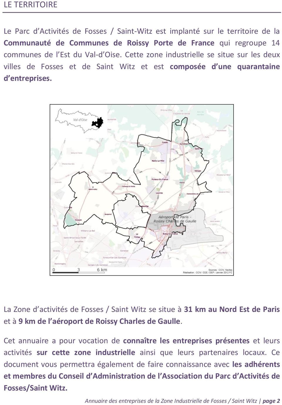 La Zone d activités de Fosses / Saint Witz se situe à 31 km au Nord Est de Paris et à 9 km de l aéroport de Roissy Charles de Gaulle.