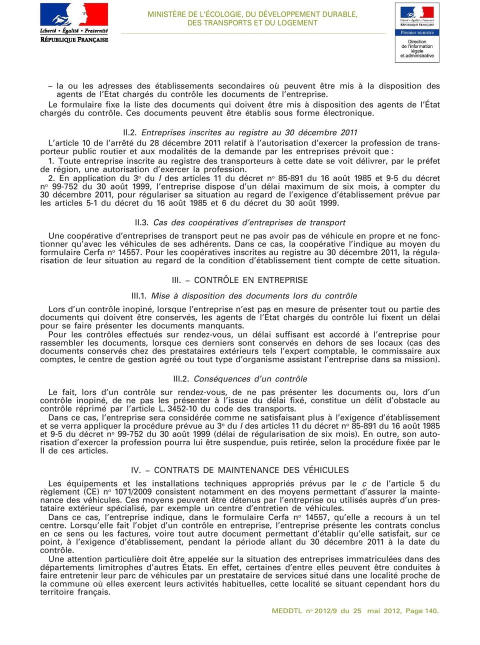 Entreprises inscrites au registre au 30 décembre 2011 L article 10 de l arrêté du 28 décembre 2011 relatif à l autorisation d exercer la profession de transporteur public routier et aux modalités de