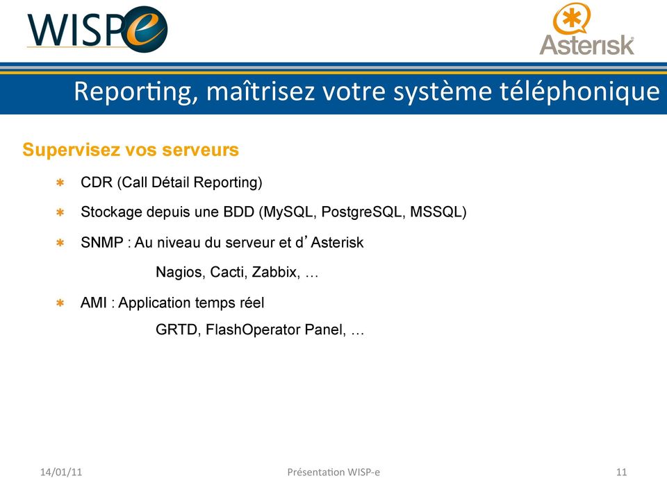 PostgreSQL, MSSQL) " SNMP : Au niveau du serveur et d Asterisk Nagios,