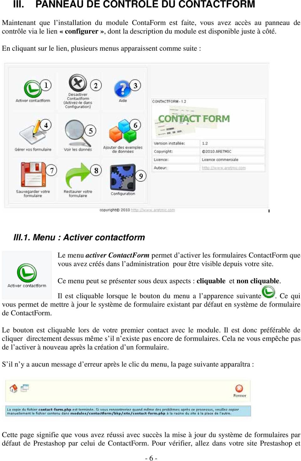 Menu : Activer contactform Le menu activer ContactForm permet d activer les formulaires ContactForm que vous avez créés dans l administration pour être visible depuis votre site.