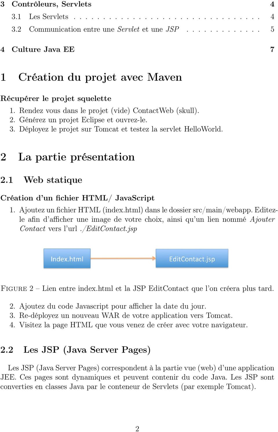 Déployez le projet sur Tomcat et testez la servlet HelloWorld. 2 La partie présentation 2.1 Web statique Création d un fichier HTML/ JavaScript 1. Ajoutez un fichier HTML (index.