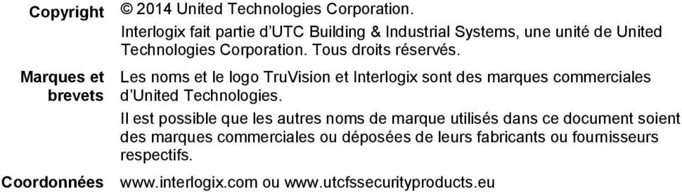 Marques et brevets Les noms et le logo TruVision et Interlogix sont des marques commerciales d United Technologies.
