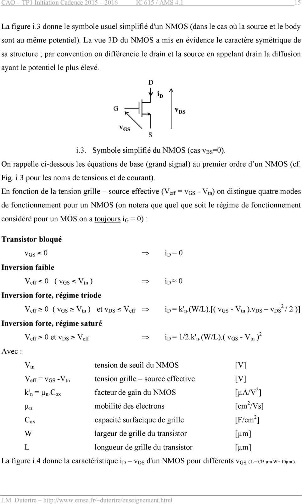 On rappelle ci-dessous les équations de base (grand signal) au premier ordre d un NMOS (cf. Fig. i.3 pour les noms de tensions et de courant).