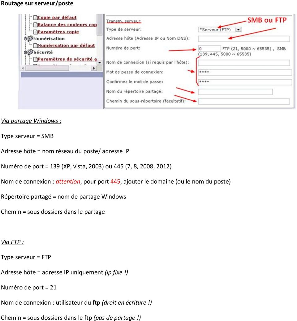 Répertoire partagé = nom de partage Windows Chemin = sous dossiers dans le partage Via FTP : Type serveur = FTP Adresse hôte = adresse IP