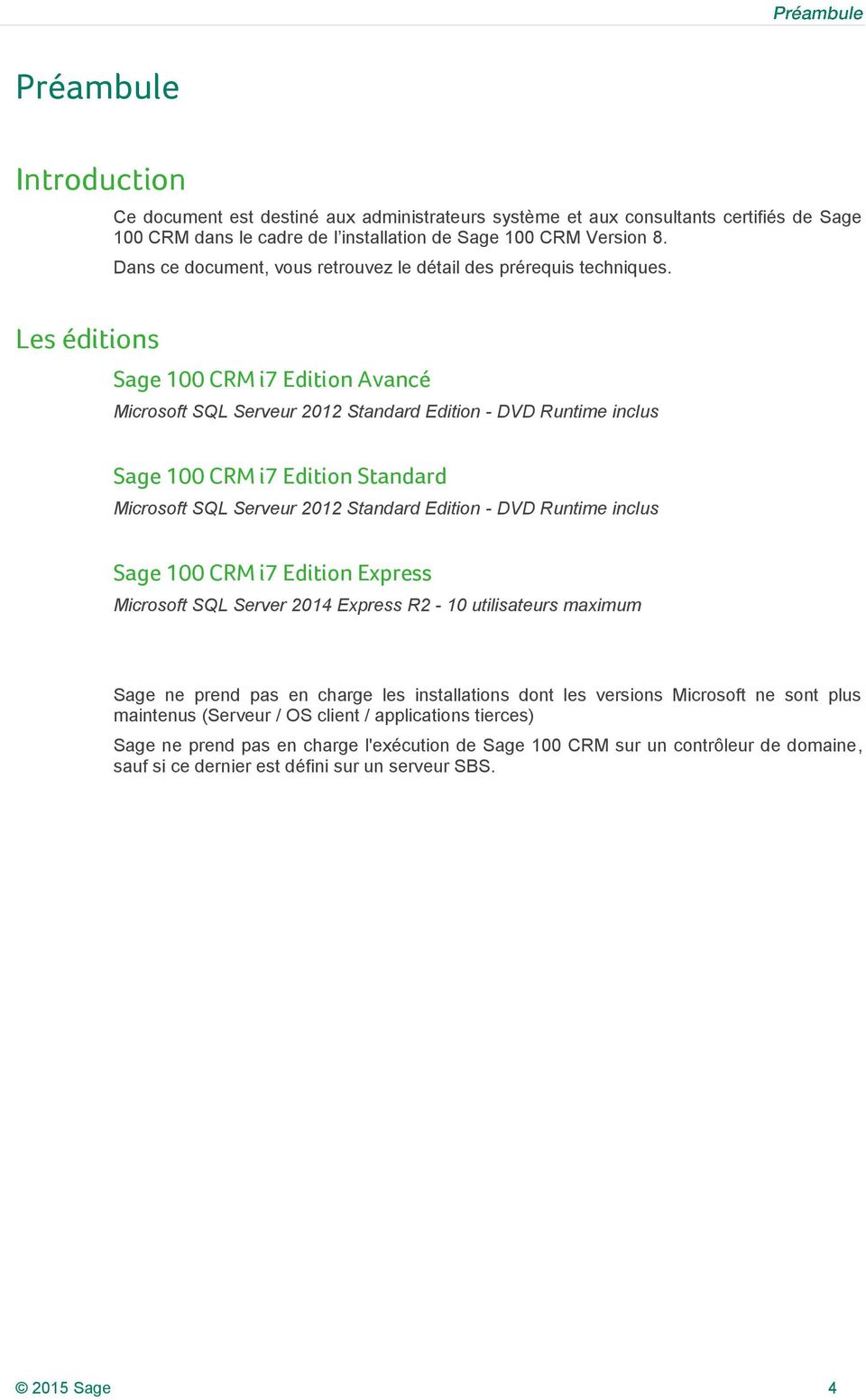 Sage 100 CRM i7 Edition Avancé Microsoft SQL Serveur 2012 Standard Edition - DVD Runtime inclus Sage 100 CRM i7 Edition Standard Microsoft SQL Serveur 2012 Standard Edition - DVD Runtime inclus Sage