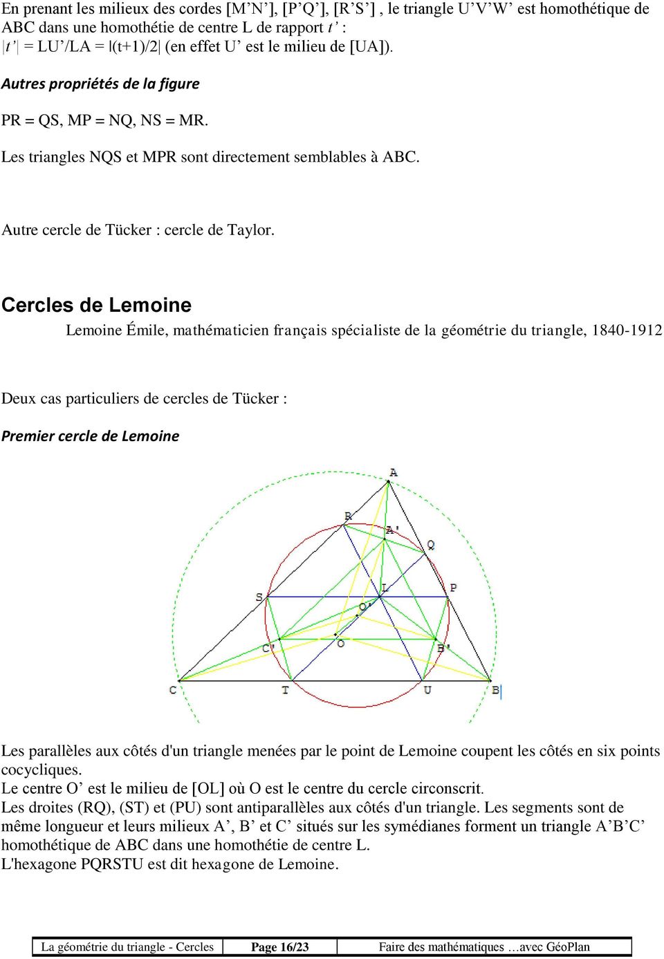 Cercles de Lemoine Lemoine Émile, mathématicien français spécialiste de la géométrie du triangle, 1840-1912 Deux cas particuliers de cercles de Tücker : Premier cercle de Lemoine Les parallèles aux