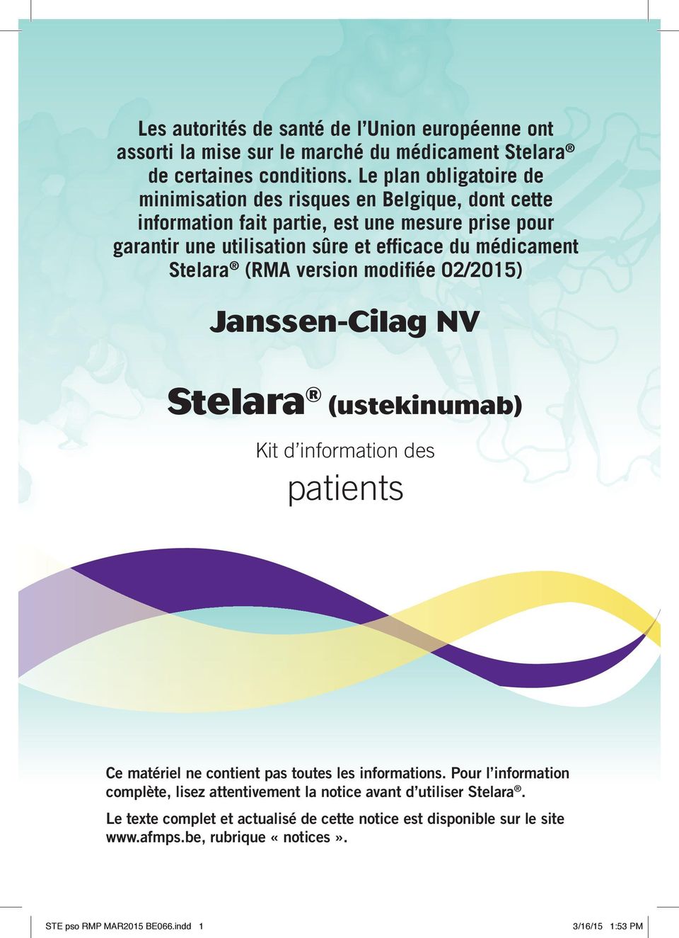 médicament Stelara (RMA version modifi ée 02/2015) Janssen-Cilag NV Stelara (ustekinumab) Kit d information des patients Ce matériel ne contient pas toutes les informations.