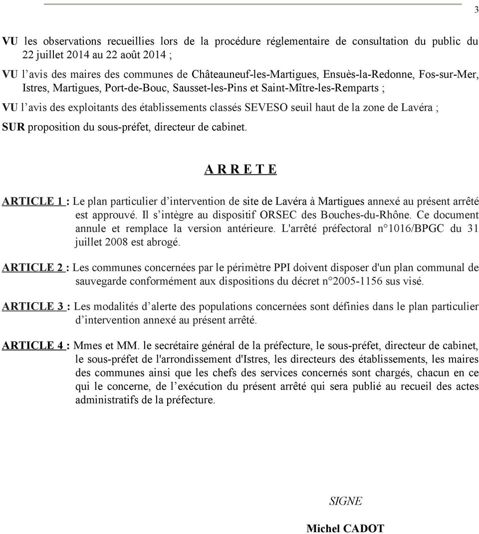 proposition du souspréfet, directeur de cabinet. ARRETE ARTICLE 1 : Le plan particulier d intervention de site de Lavéra à Martigues annexé au présent arrêté est approuvé.