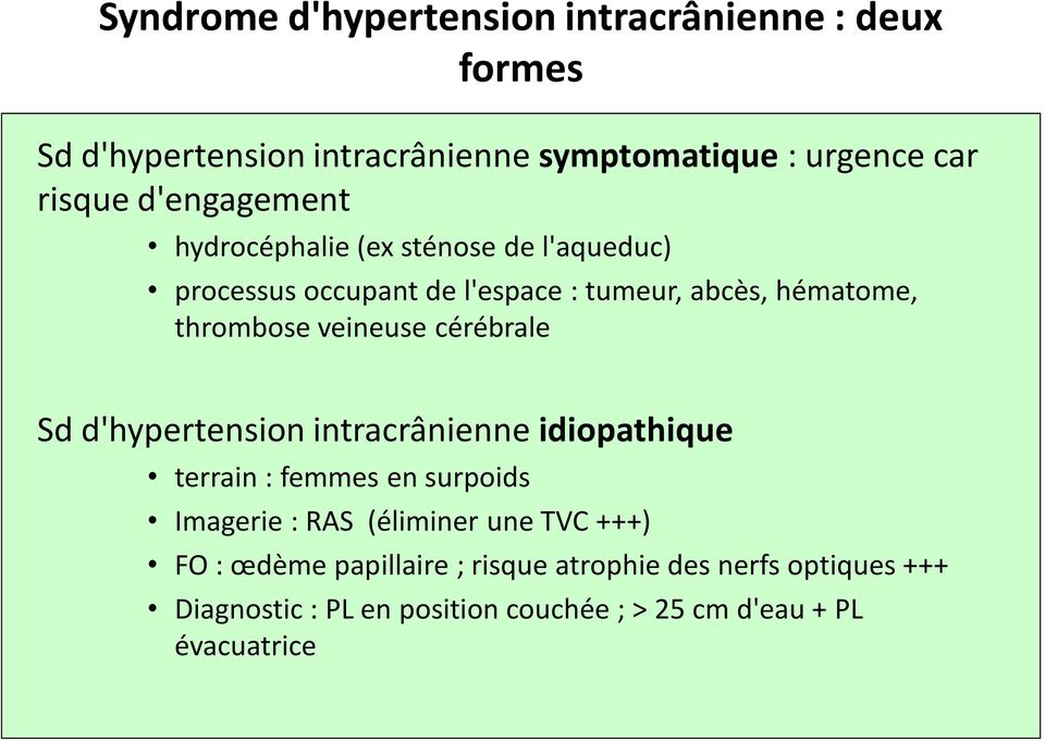 veineuse cérébrale Sd d'hypertension intracrânienne idiopathique terrain : femmes en surpoids Imagerie : RAS (éliminer une TVC