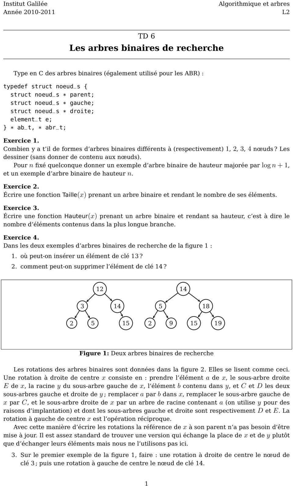 Les dessiner (sans donner de contenu aux nœuds). Pour n fixé quelconque donner un exemple d arbre binaire de hauteur majorée par logn+1, et un exemple d arbre binaire de hauteur n. Exercice 2.