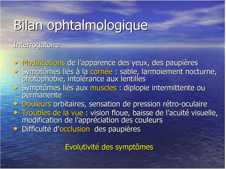 permanente Douleurs orbitaires, sensation de pression rétro-oculaire oculaire Troubles de la vue : vision floue, baisse de