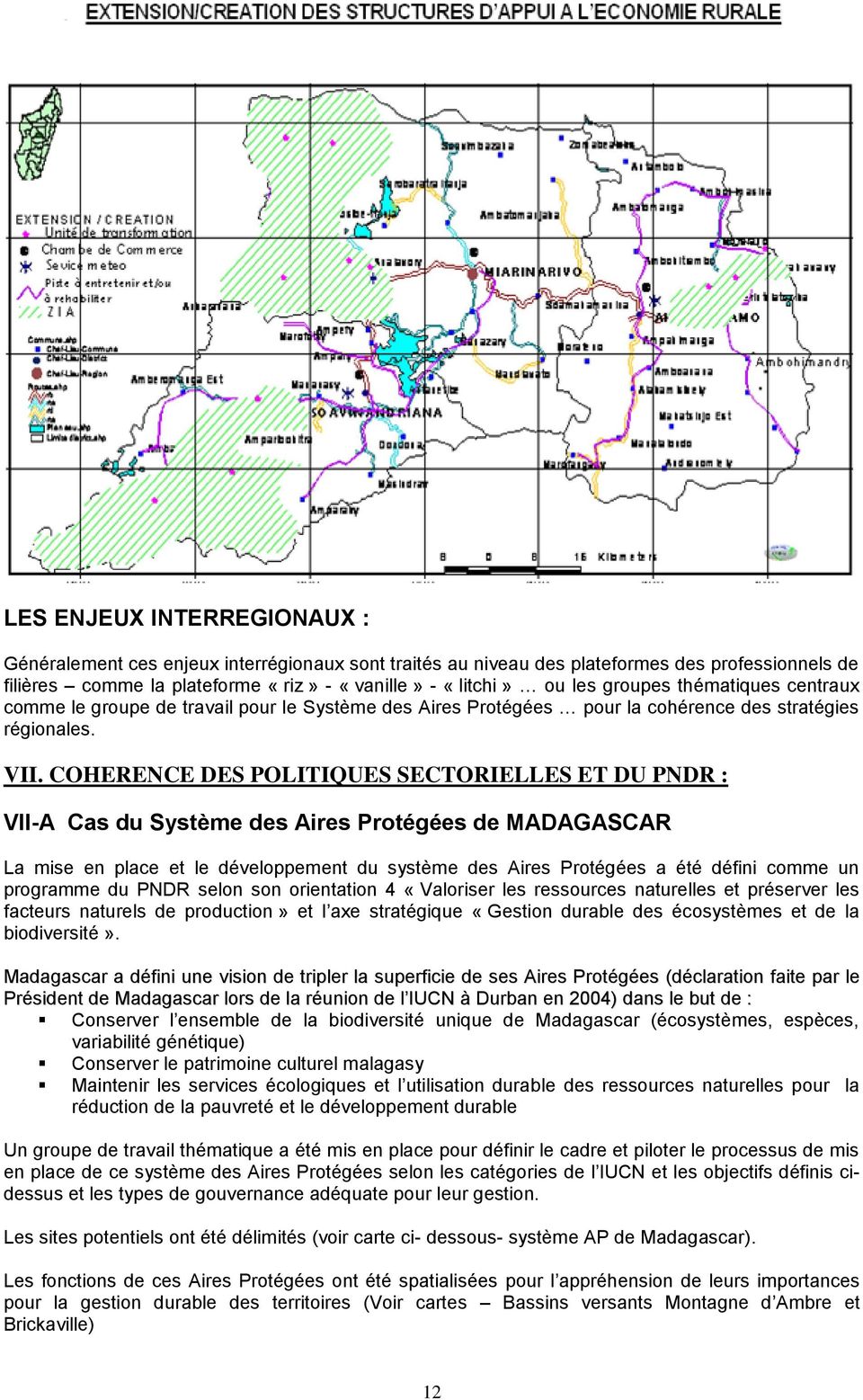 COHERENCE DES POLITIQUES SECTORIELLES ET DU PNDR : VII-A Cas du Système des Aires Protégées de MADAGASCAR La mise en place et le développement du système des Aires Protégées a été défini comme un