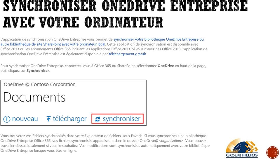 Si vous n avez pas Office 2013, l application de synchronisation OneDrive Entreprise est également disponible par téléchargement gratuit.