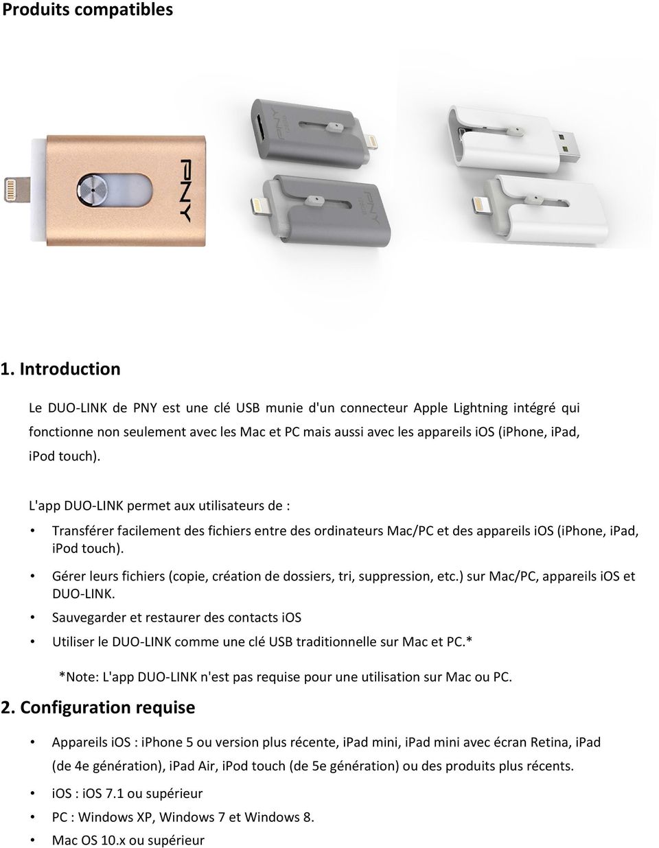 touch). L'app DUO-LINK permet aux utilisateurs de : Transférer facilement des fichiers entre des ordinateurs Mac/PC et des appareils ios (iphone, ipad, ipod touch).