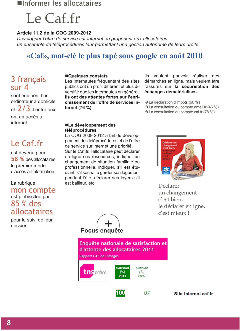 «Caf», mot-clé le plus tapé sous google en août 2010 3 français sur 4 sont équipés d un ordinateur à domicile et 2/3 d entre eux ont un accès à internet Le Caf.
