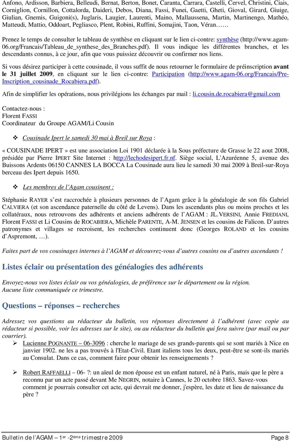 Somajini, Taon, Véran Prenez le temps de consulter le tableau de synthèse en cliquant sur le lien ci-contre: synthèse (http://www.agam- 06.org/Francais/Tableau_de_synthese_des_Branches.pdf).