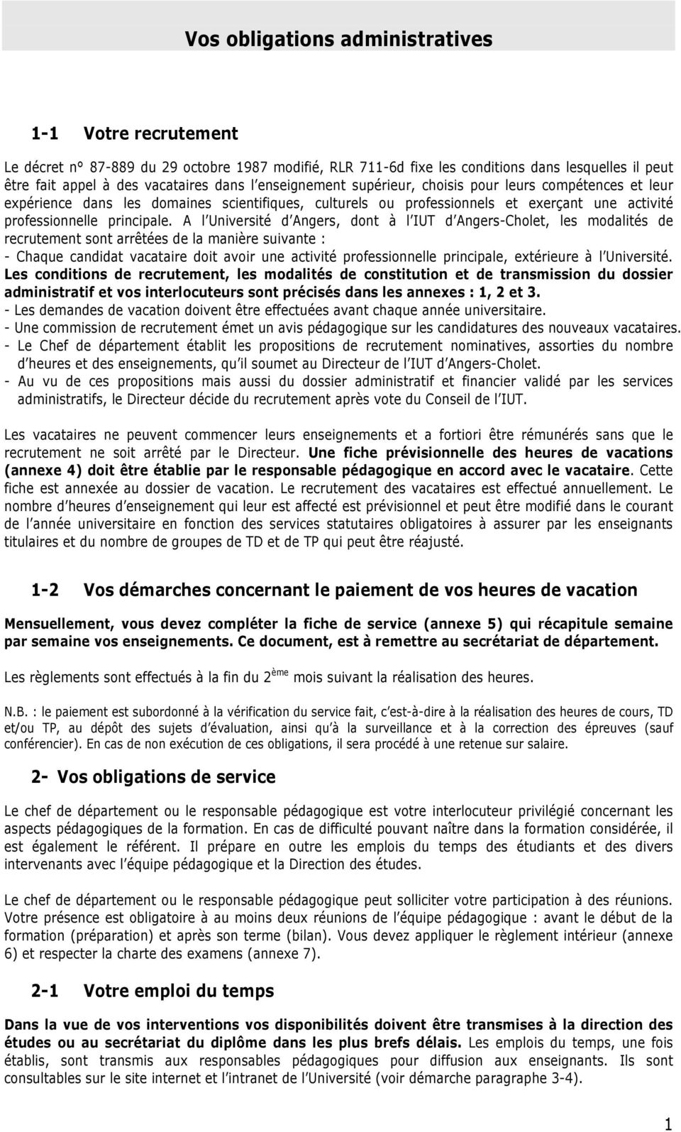 A l Université d Angers, dont à l IUT d Angers-Cholet, les modalités de recrutement sont arrêtées de la manière suivante : - Chaque candidat vacataire doit avoir une activité professionnelle
