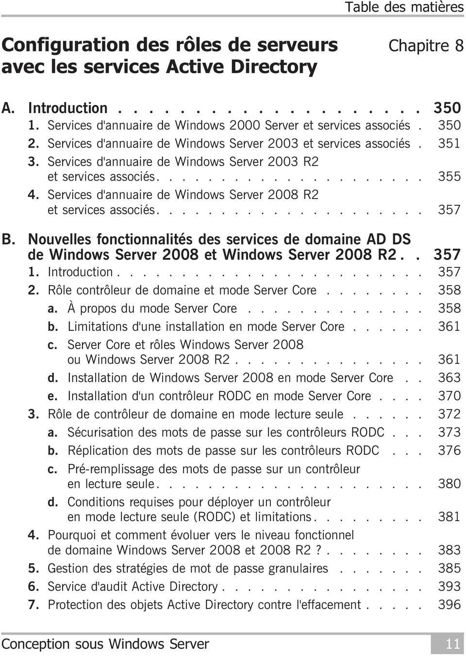 Services d'annuaire de Windows Server 2008 R2 et services associés..................... 357 B. Nouvelles fonctionnalités des services de domaine AD DS de Windows Server 2008 et Windows Server 2008 R2.