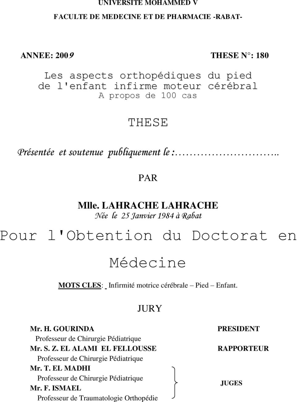 LAHRACHE LAHRACHE Née le 25 Janvier 1984 à Rabat Pour l'obtention du Doctorat en Médecine MOTS CLES Infirmité motrice cérébrale Pied Enfant. JURY Mr. H.