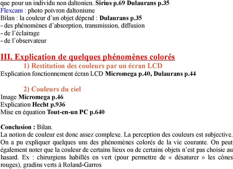 Explication de quelques phénomènes colorés 1) Restitution des couleurs par un écran LCD Explication fonctionnement écran LCD Micromega p.40, Dulaurans p.44 2) Couleurs du ciel Image Micromega p.