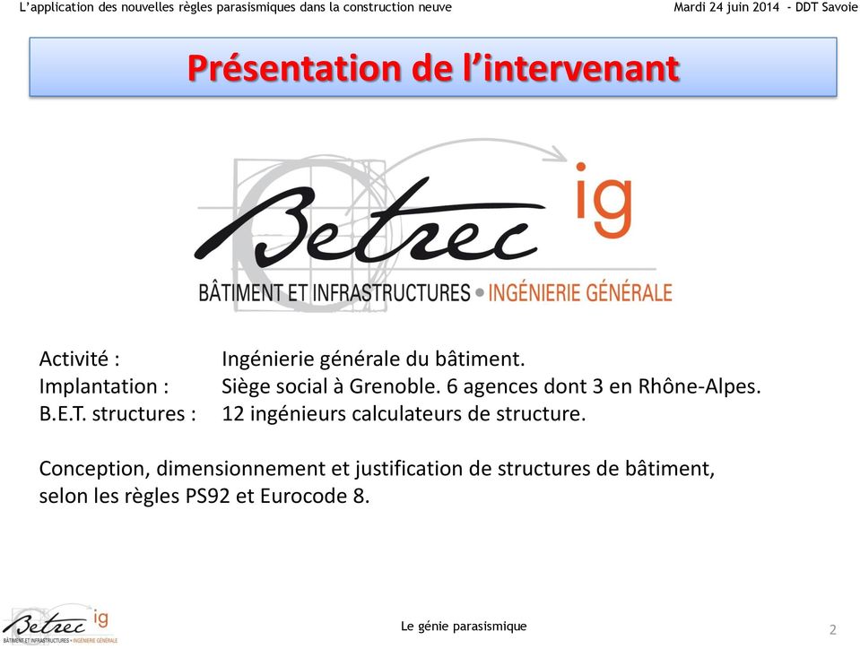 6 agences dont 3 en Rhône-Alpes. 12 ingénieurs calculateurs de structure.