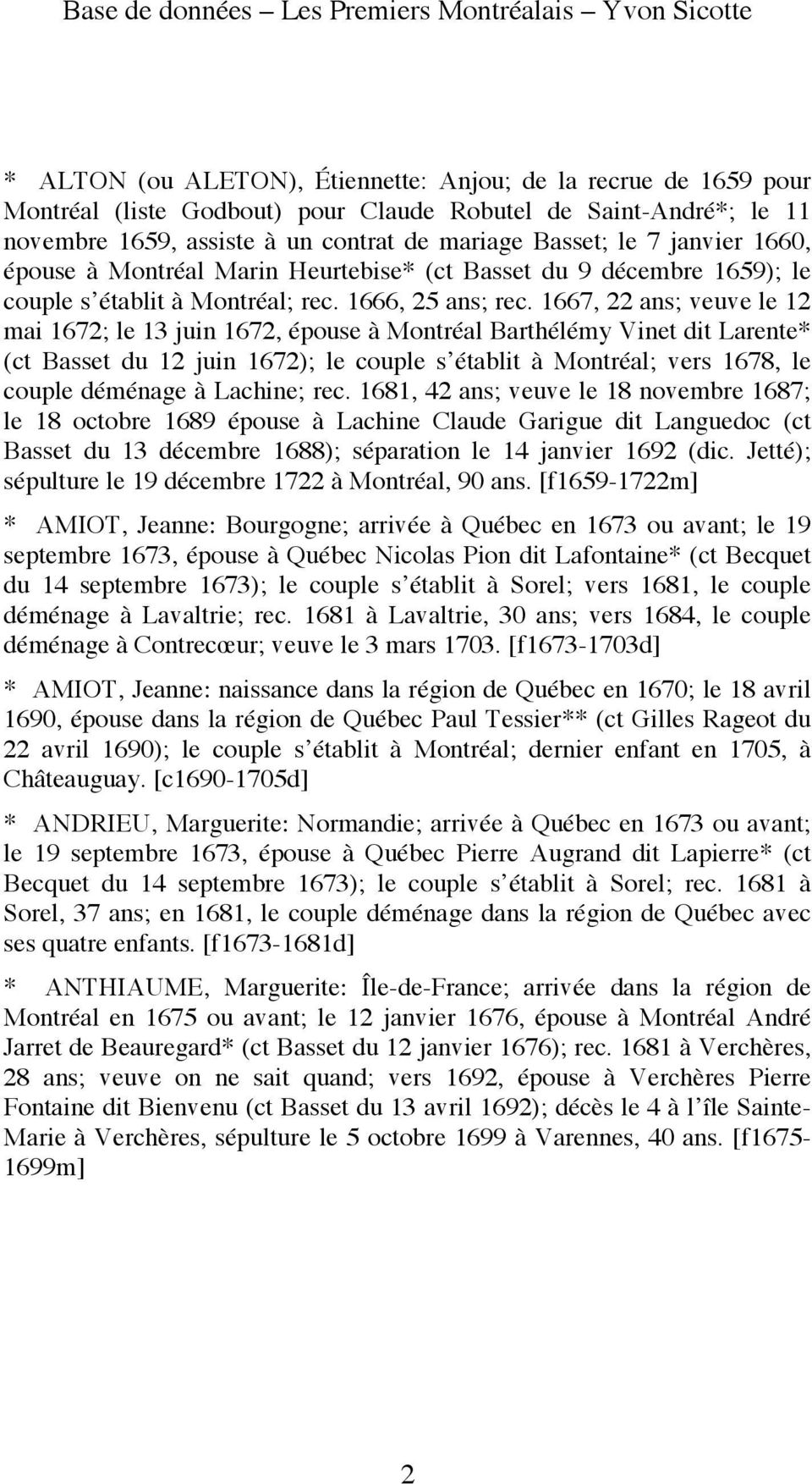 1667, 22 ans; veuve le 12 mai 1672; le 13 juin 1672, épouse à Montréal Barthélémy Vinet dit Larente* (ct Basset du 12 juin 1672); le couple s établit à Montréal; vers 1678, le couple déménage à