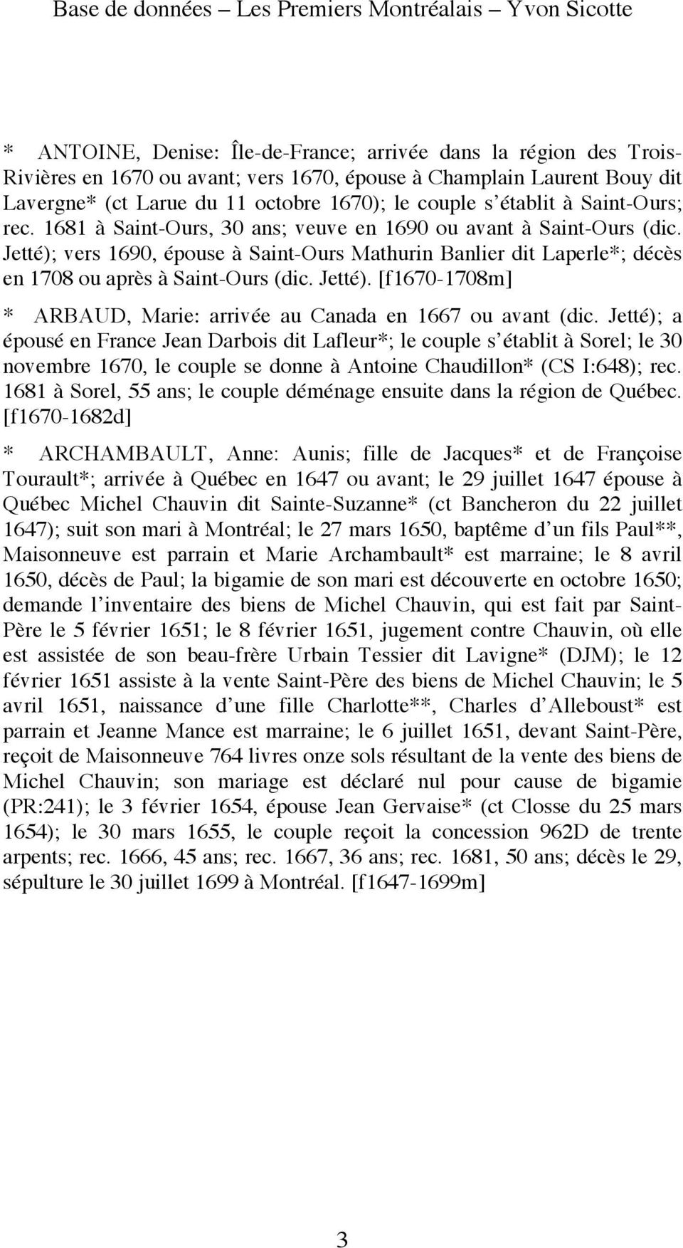 Jetté); vers 1690, épouse à Saint-Ours Mathurin Banlier dit Laperle*; décès en 1708 ou après à Saint-Ours (dic. Jetté). [f1670-1708m] * ARBAUD, Marie: arrivée au Canada en 1667 ou avant (dic.
