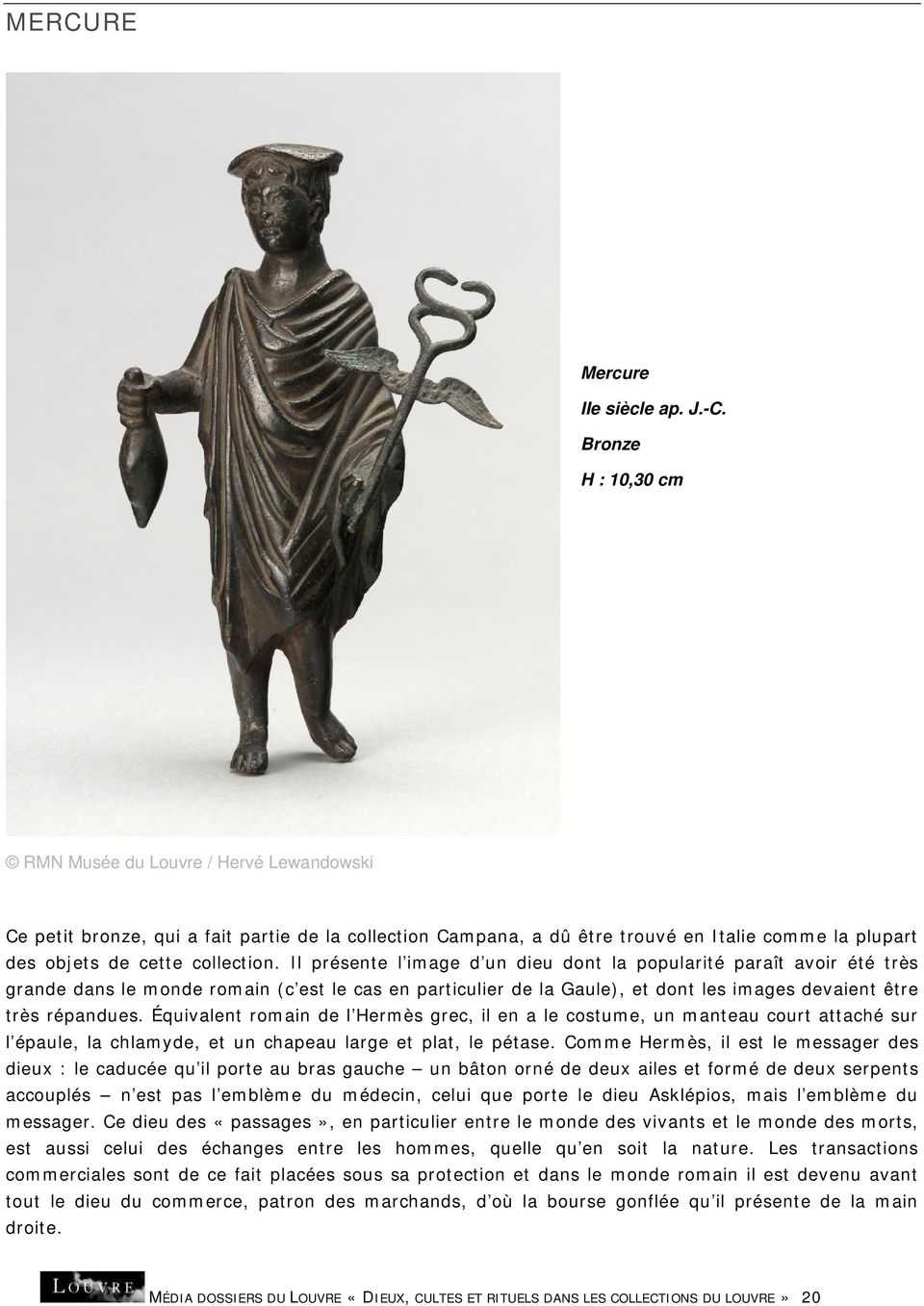Il présente l image d un dieu dont la popularité paraît avoir été très grande dans le monde romain (c est le cas en particulier de la Gaule), et dont les images devaient être très répandues.
